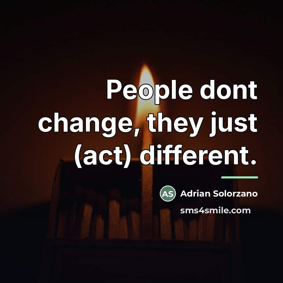 “People dont change, they just (act) different.…” quote by Adrian Solorzano