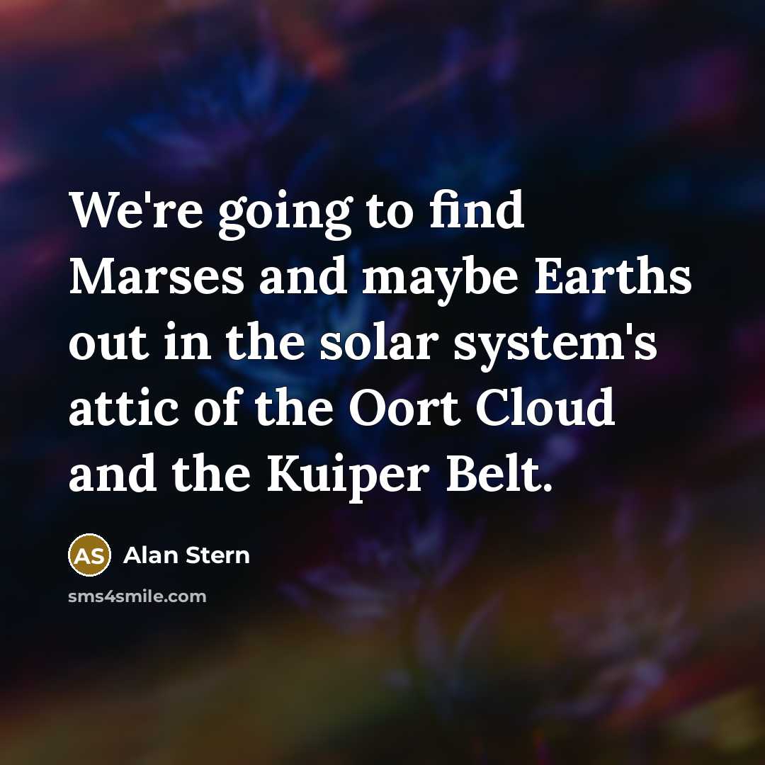 “We're going to find Marses and maybe Earths out in…” quote by Alan Stern