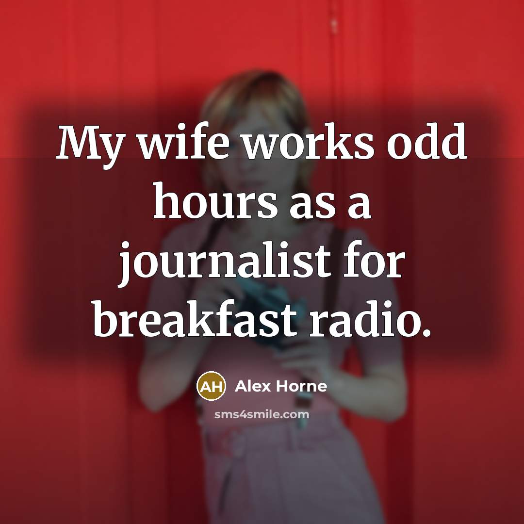 “My wife works odd hours as a journalist for breakfast…” quote by Alex Horne