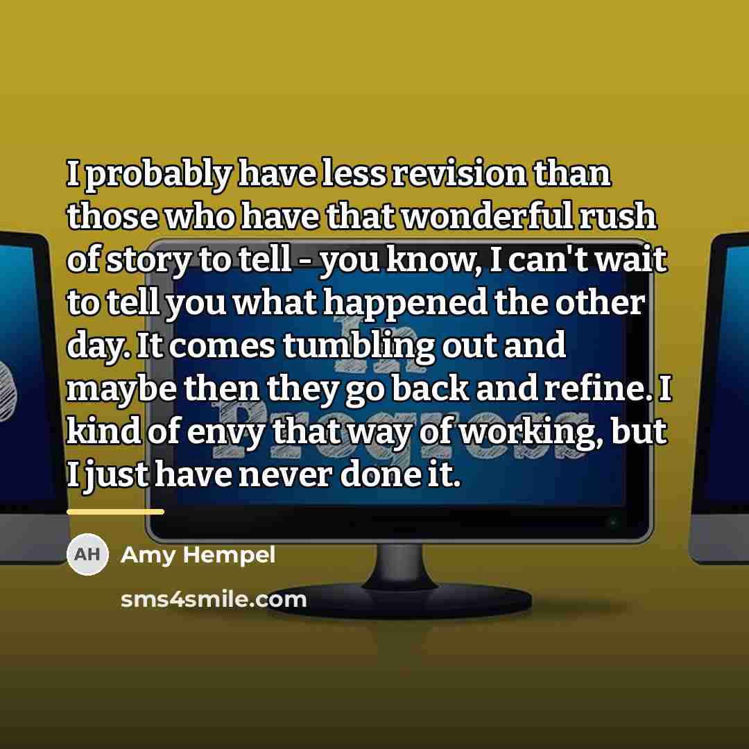 “I probably have less revision than those who have that…” quote by Amy Hempel