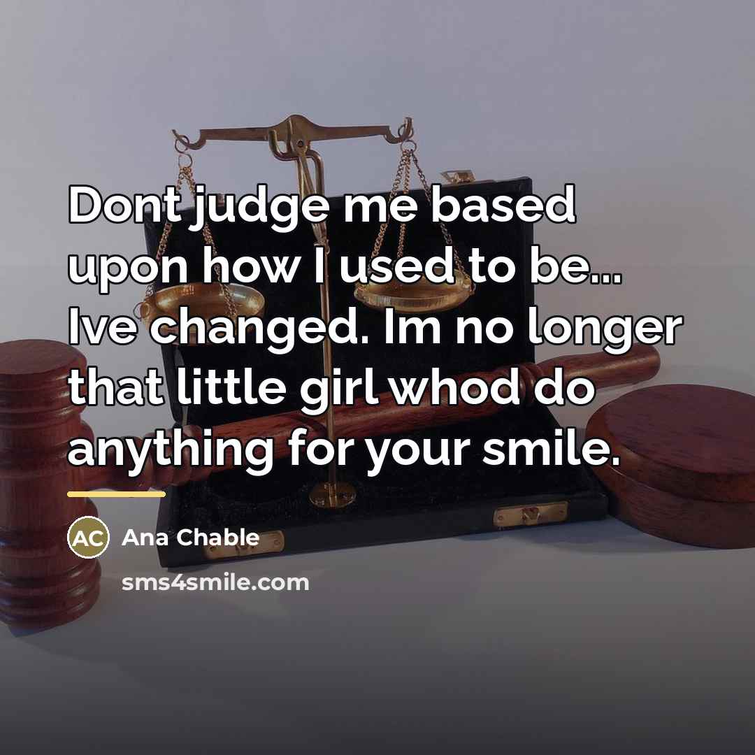 “Dont judge me based upon how I used to be...…” quote by Ana Chable