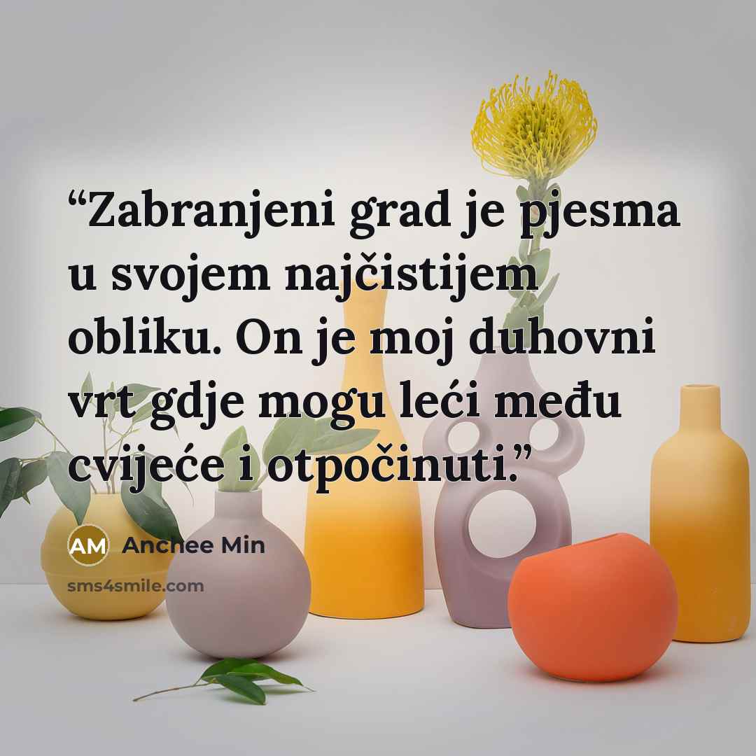 “Zabranjeni grad je pjesma u svojem najčistijem obliku. On je moj duhovni vrt gdje mogu leći među cvijeće i otpočinuti.” quote by Anchee Min