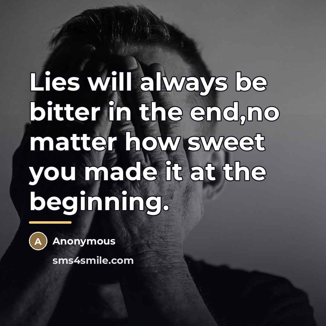 “Lies will always be bitter in the end,no matter how…” quote by Anonymous