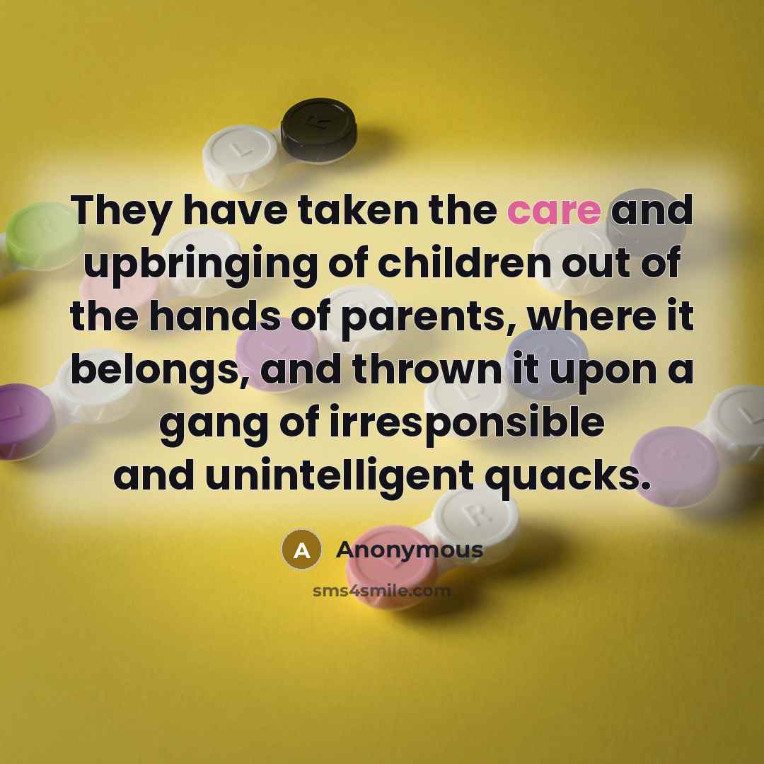 “They have taken the care and upbringing of children out…” quote by Anonymous