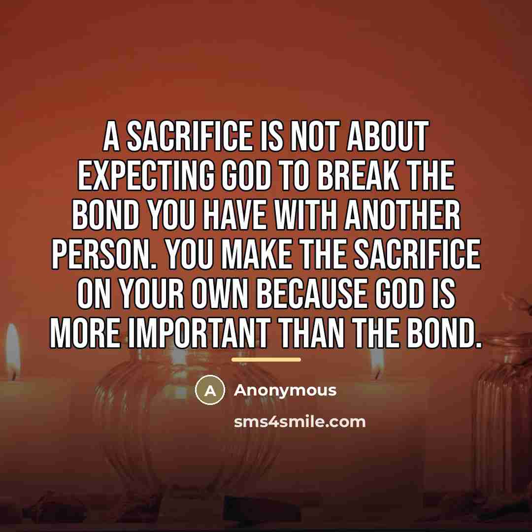 “A sacrifice is not about expecting God to break the…” quote by Anonymous