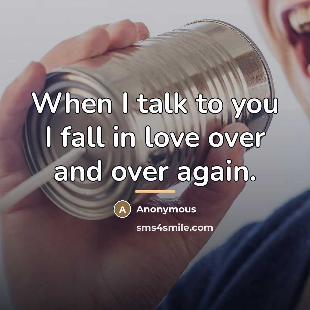 “When I talk to you I fall in love over…” quote by Anonymous