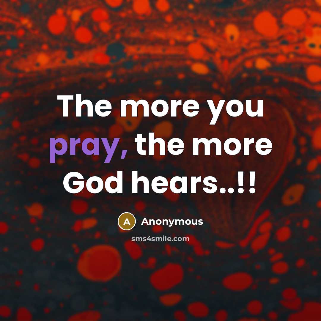 “The more you pray, the more God hears..!!…” quote by Anonymous