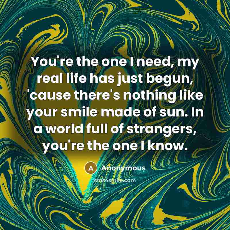 “You're the one I need, my real life has just…” quote by Anonymous