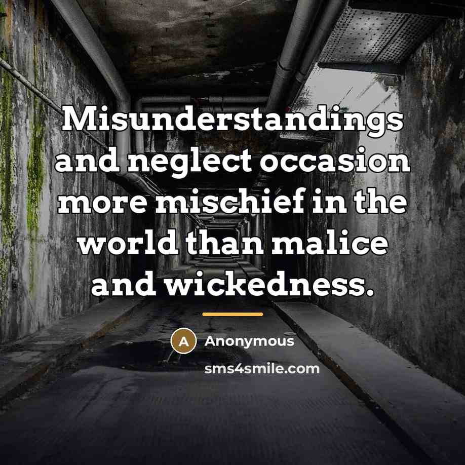 “Misunderstandings and neglect occasion more mischief in the world than…” quote by Anonymous