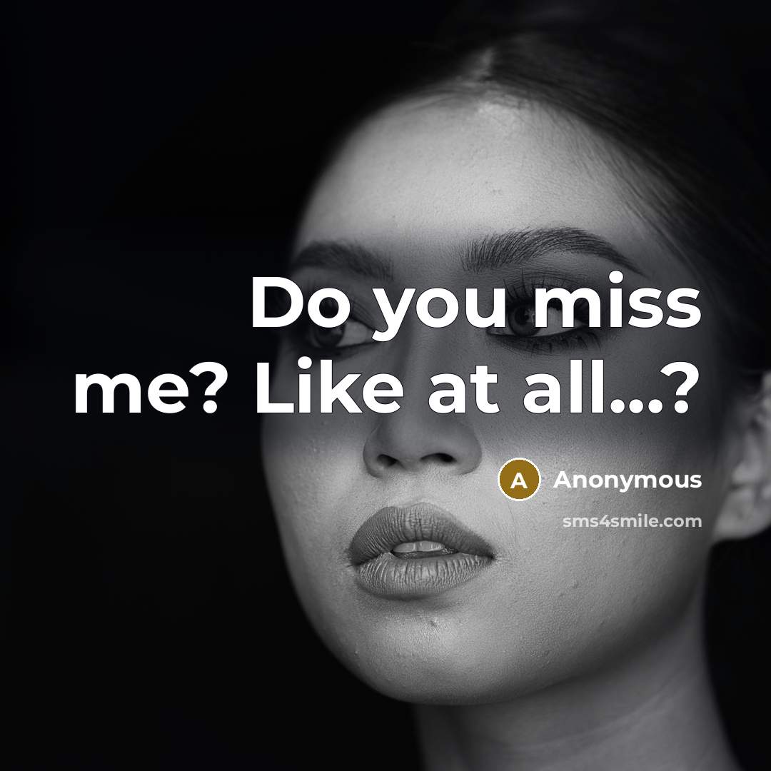 “Do you miss me? Like at all...?…” quote by Anonymous