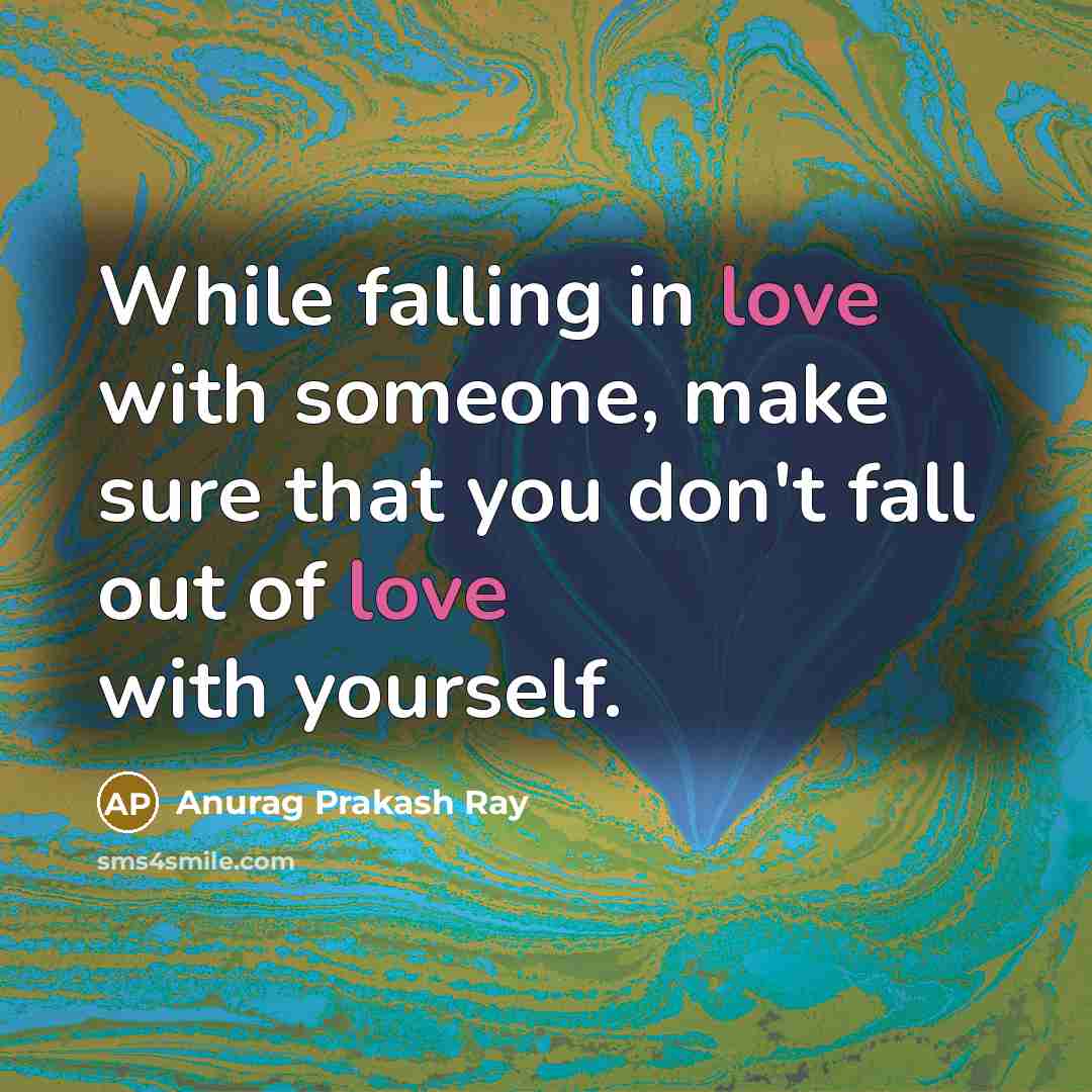 “While falling in love with someone, make sure that you…” quote by Anurag Prakash Ray