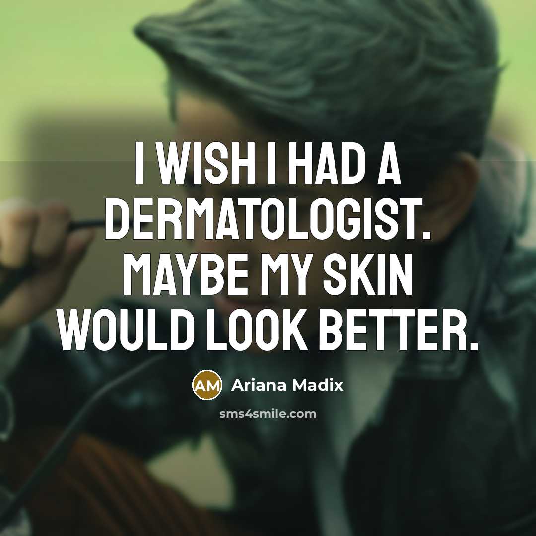 “I wish I had a dermatologist. Maybe my skin would…” quote by Ariana Madix