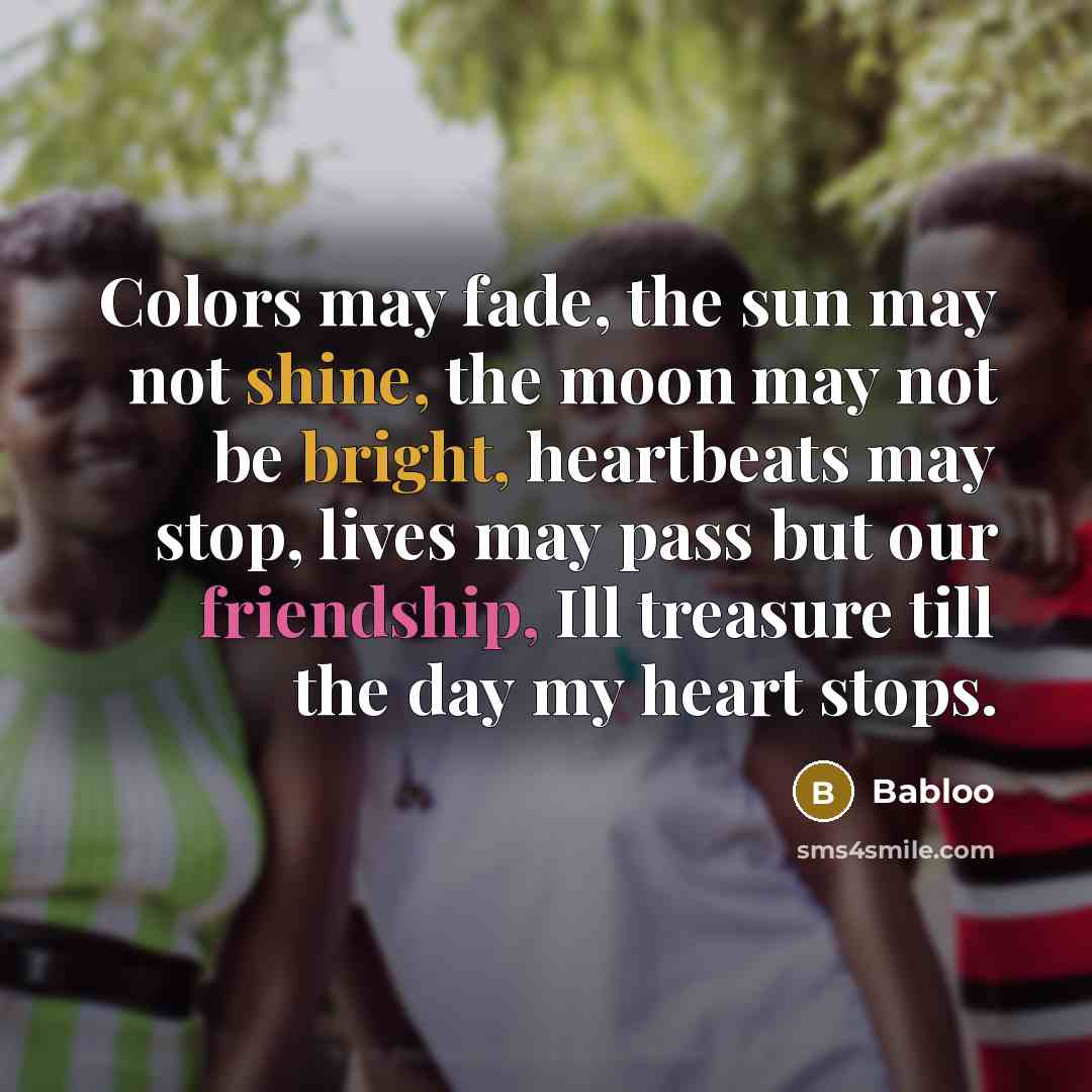 “Colors may fade, the sun may not shine, the moon…” quote by Babloo
