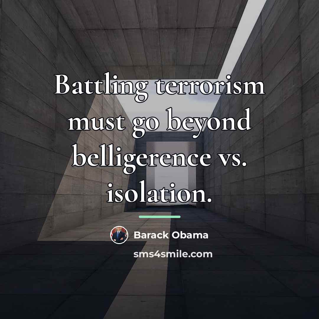 “Battling terrorism must go beyond belligerence vs. isolation.…” quote by Barack Obama
