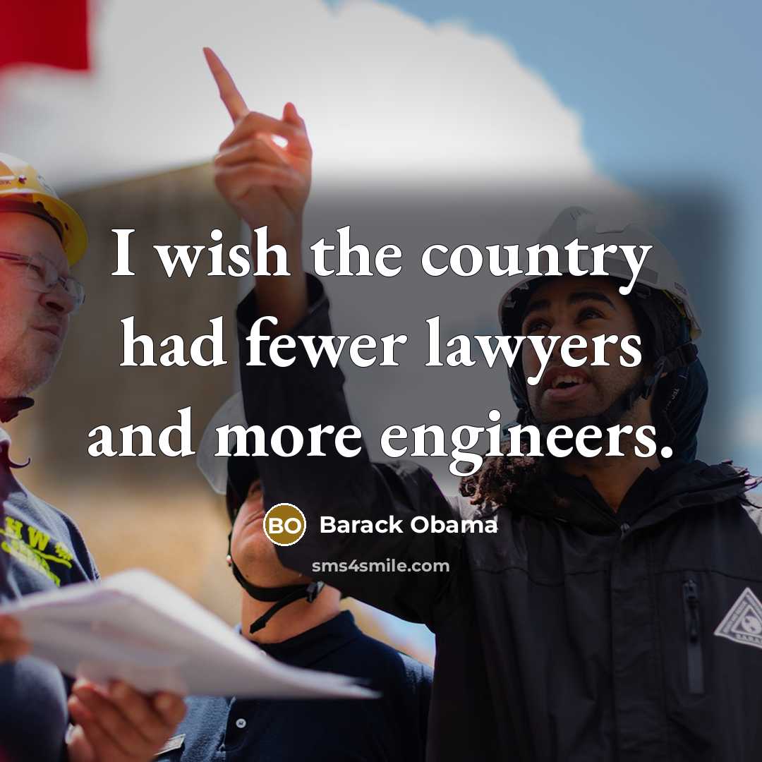“I wish the country had fewer lawyers and more engineers.…” quote by Barack Obama