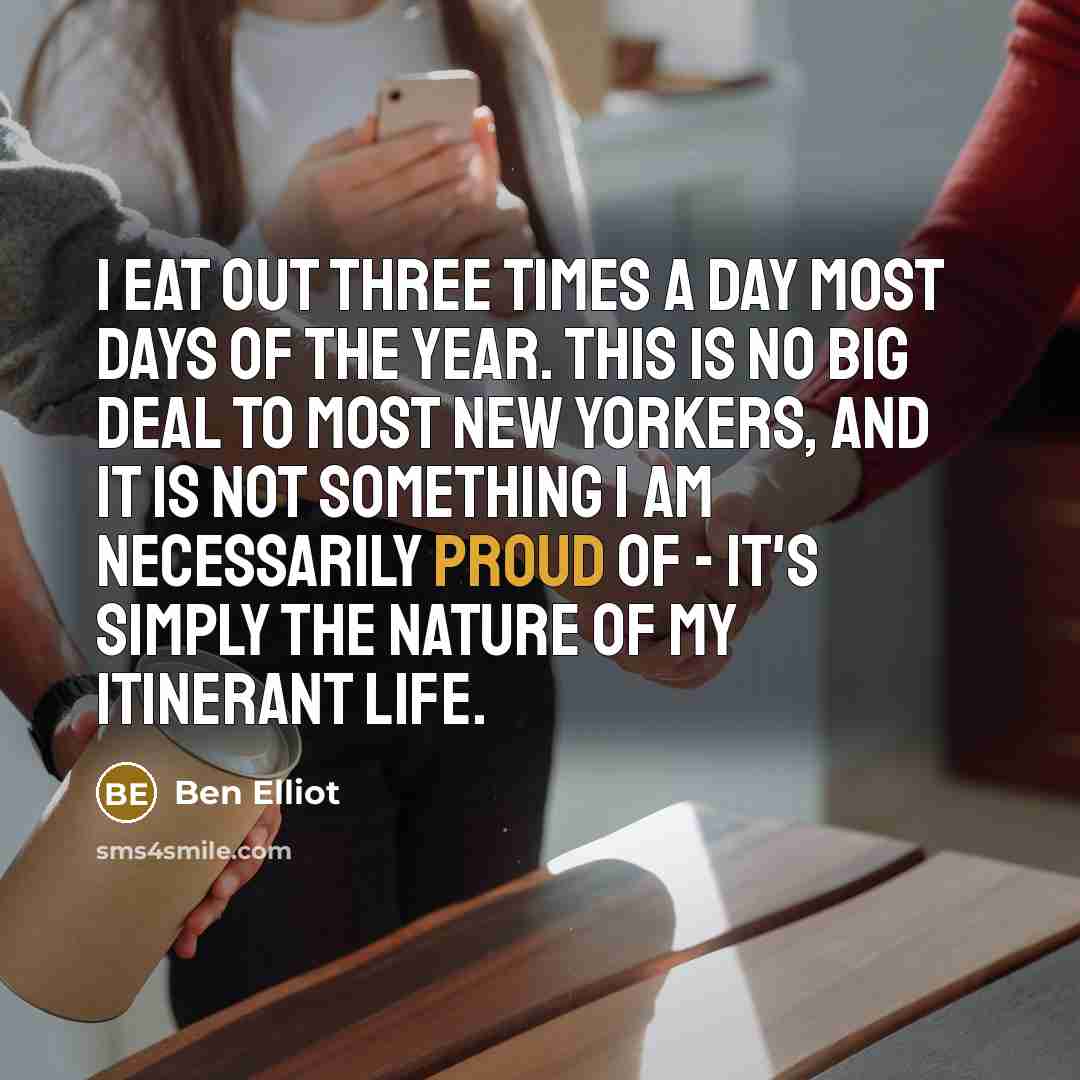 “I eat out three times a day most days of…” quote by Ben Elliot