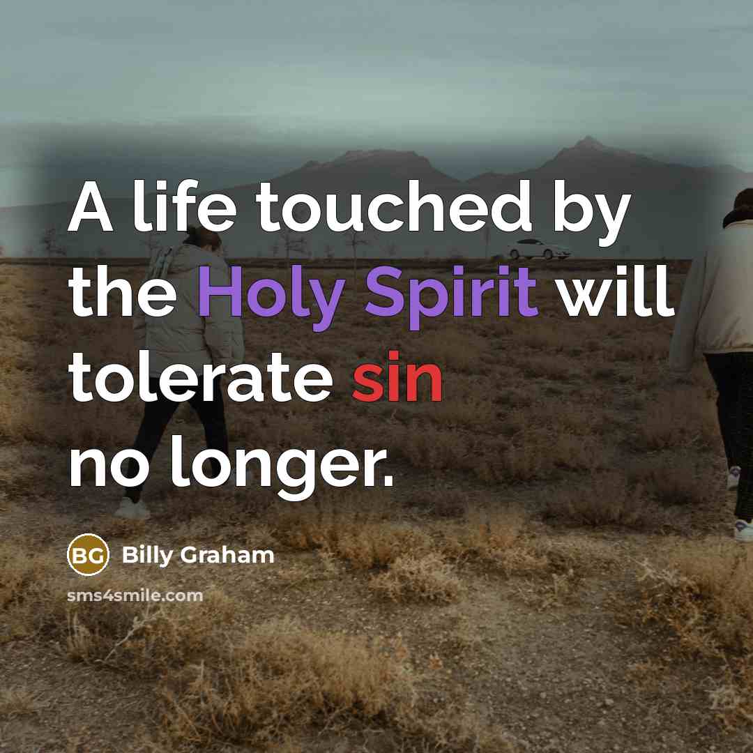 “A life touched by the Holy Spirit will tolerate sin…” quote by Billy Graham