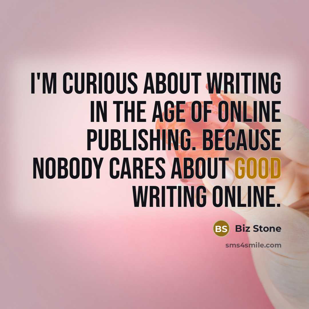 “I'm curious about writing in the age of online publishing.…” quote by Biz Stone