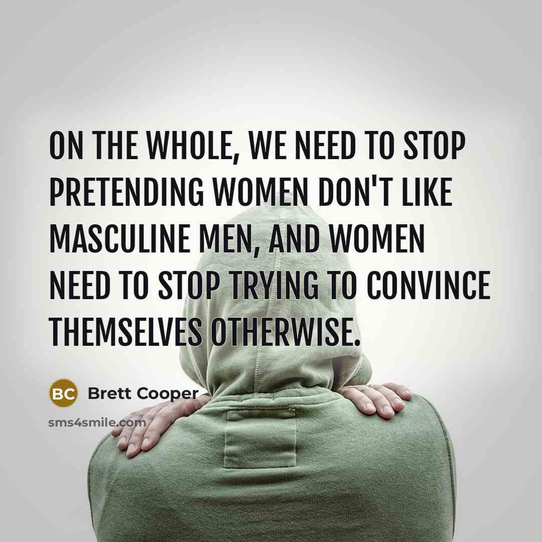 “On the whole, we need to stop pretending women don't…” quote by Brett Cooper