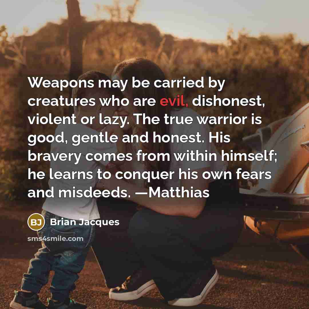 “Weapons may be carried by creatures who are evil, dishonest,…” quote by Brian Jacques