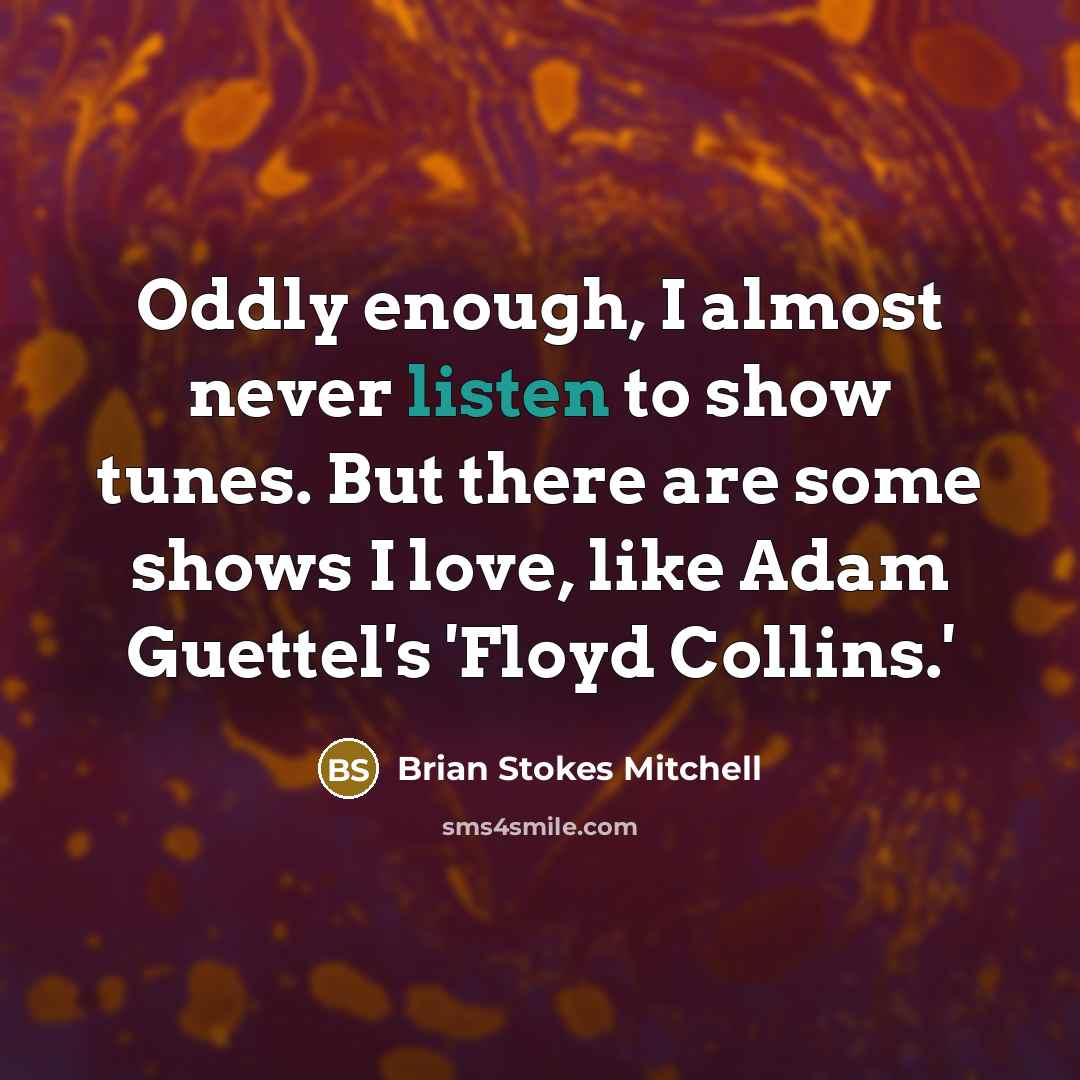 “Oddly enough, I almost never listen to show tunes. But…” quote by Brian Stokes Mitchell