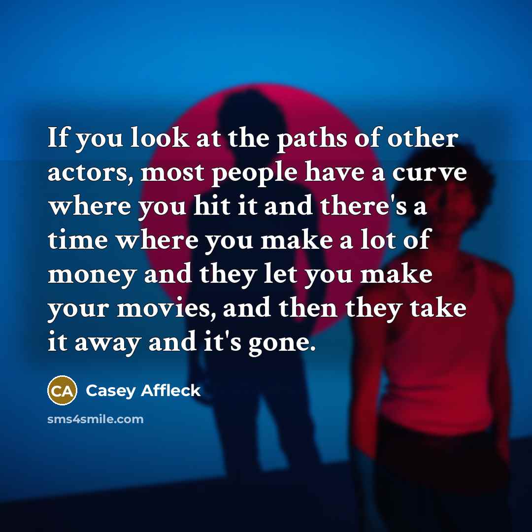 “If you look at the paths of other actors, most…” quote by Casey Affleck