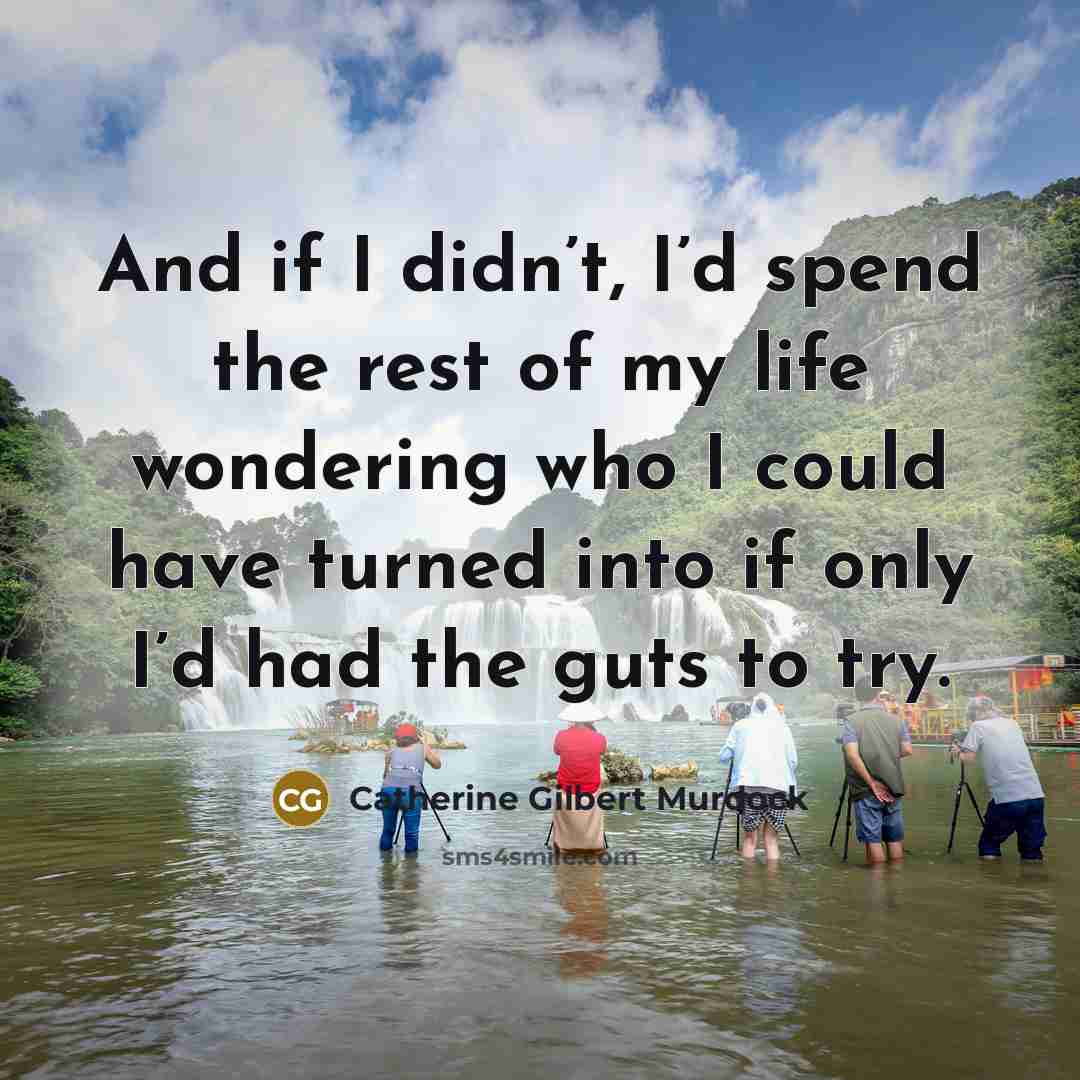 “And if I didn’t, I’d spend the rest of my…” quote by Catherine Gilbert Murdock