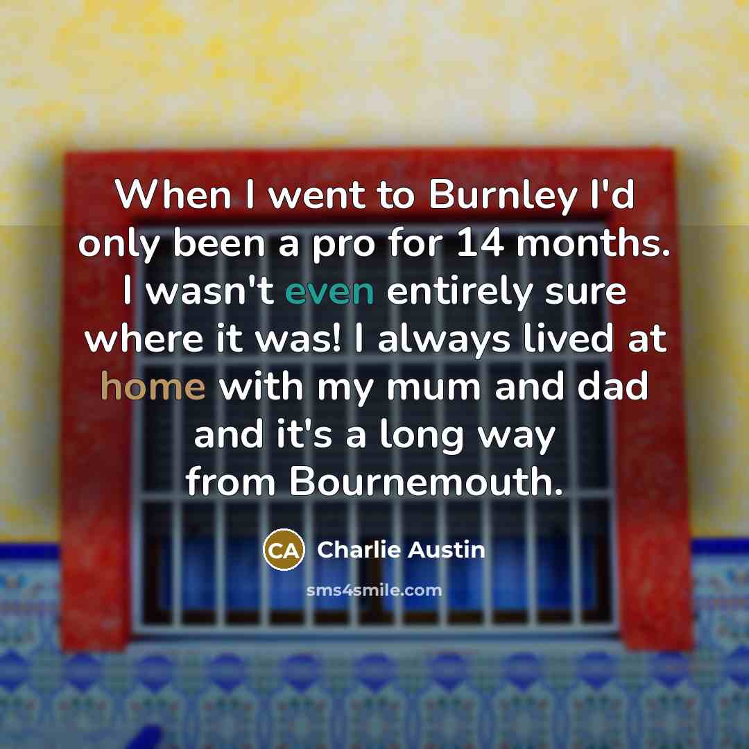 “When I went to Burnley I'd only been a pro…” quote by Charlie Austin