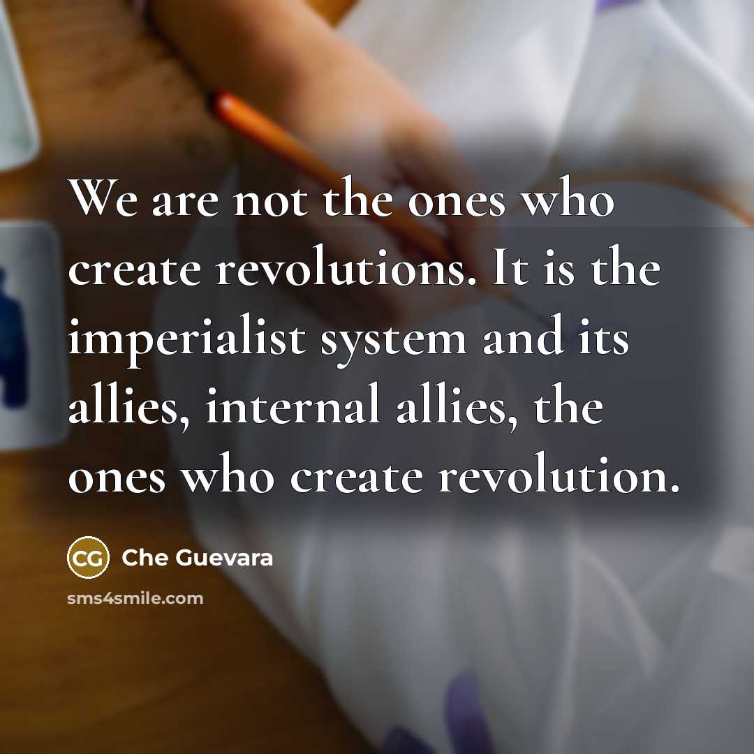 “We are not the ones who create revolutions. It is…” quote by Che Guevara
