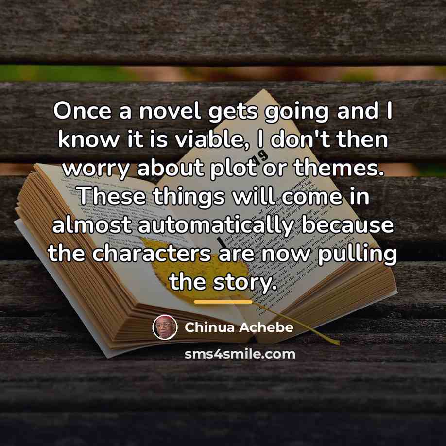 “Once a novel gets going and I know it is…” quote by Chinua Achebe
