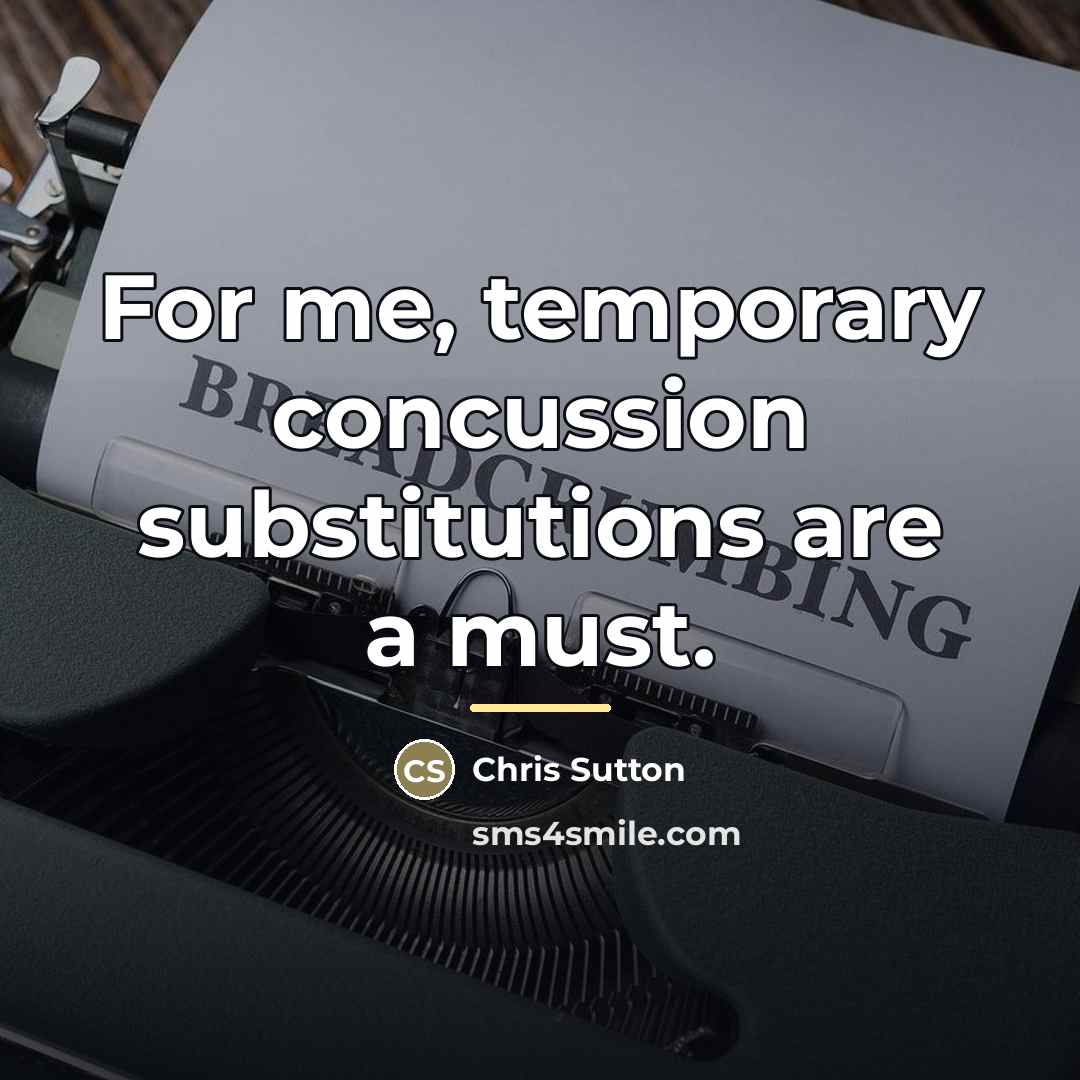 “For me, temporary concussion substitutions are a must.…” quote by Chris Sutton