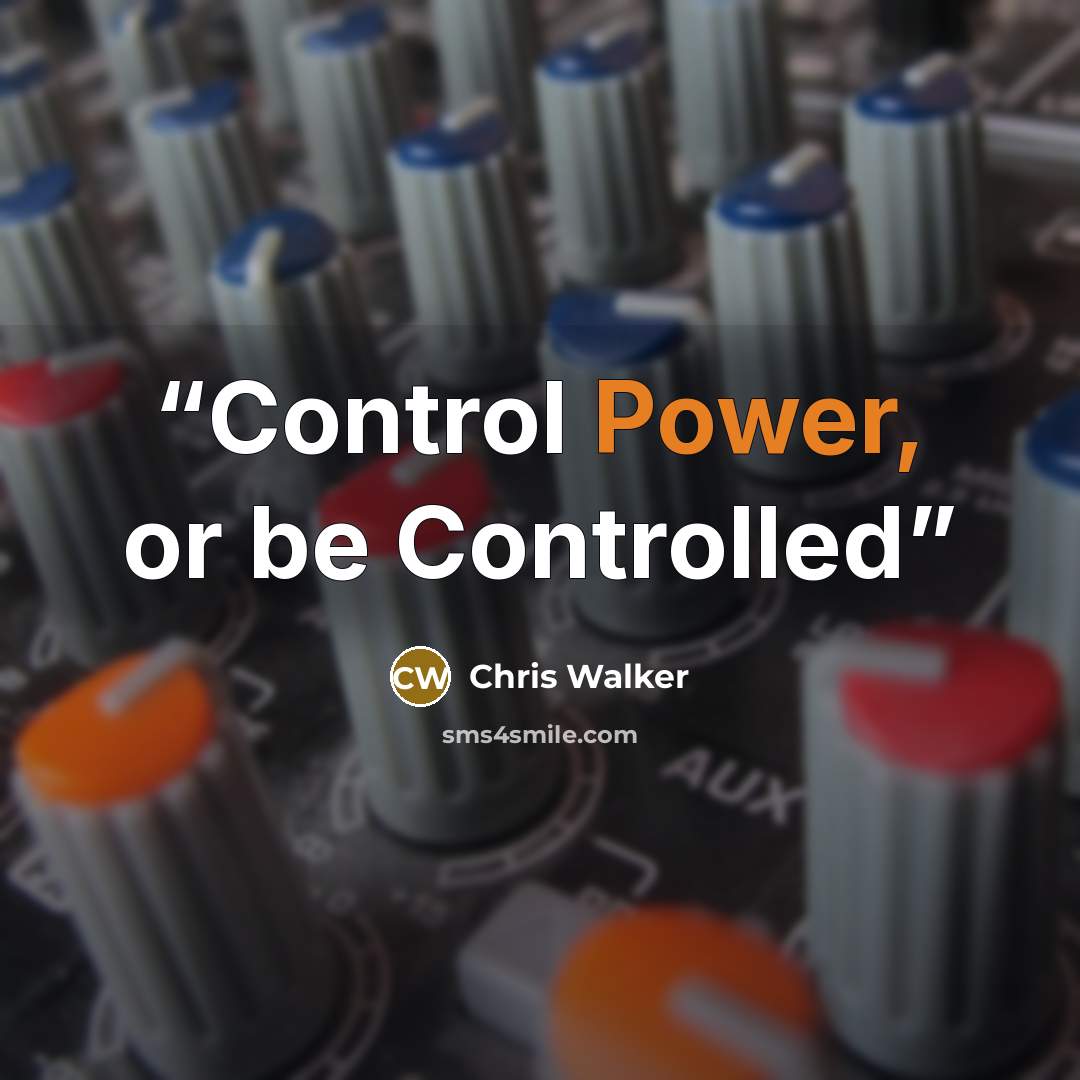 “Control Power, or be Controlled” quote by Chris Walker