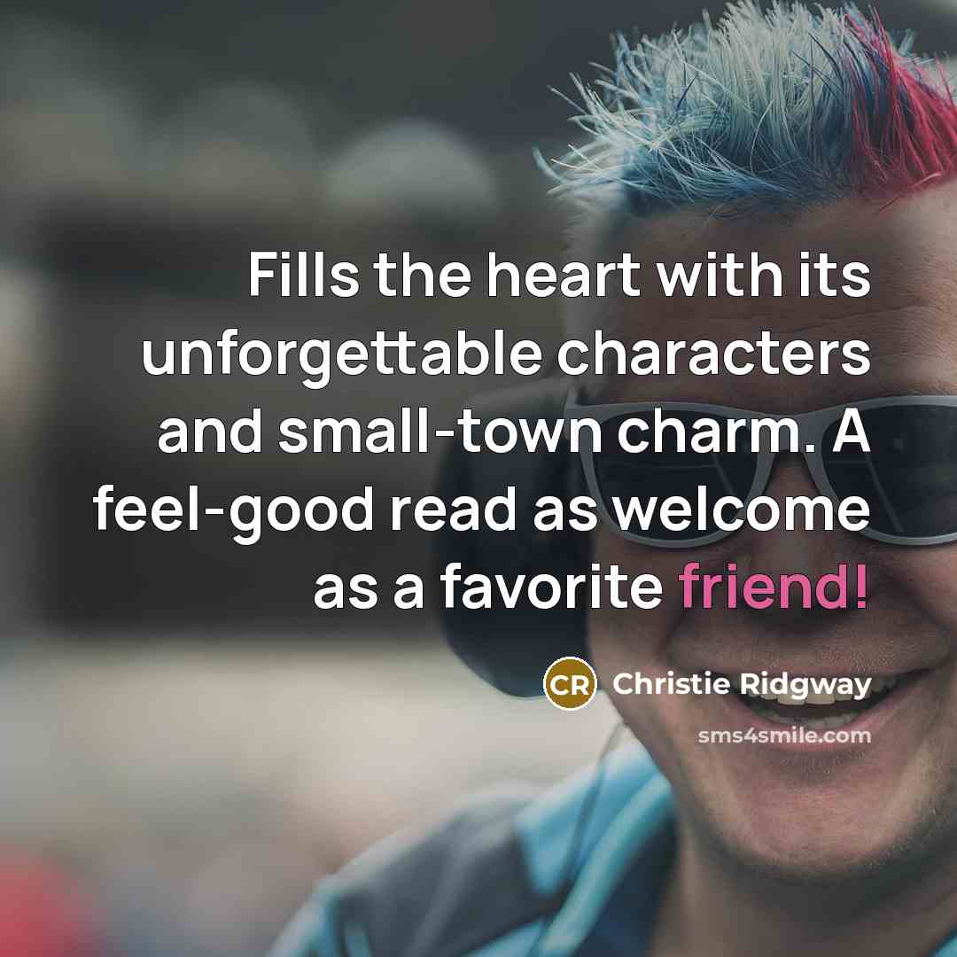 “Fills the heart with its unforgettable characters and small-town charm.…” quote by Christie Ridgway