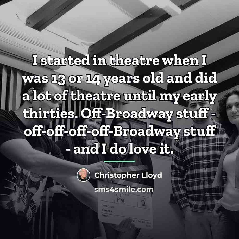 “I started in theatre when I was 13 or 14…” quote by Christopher Lloyd