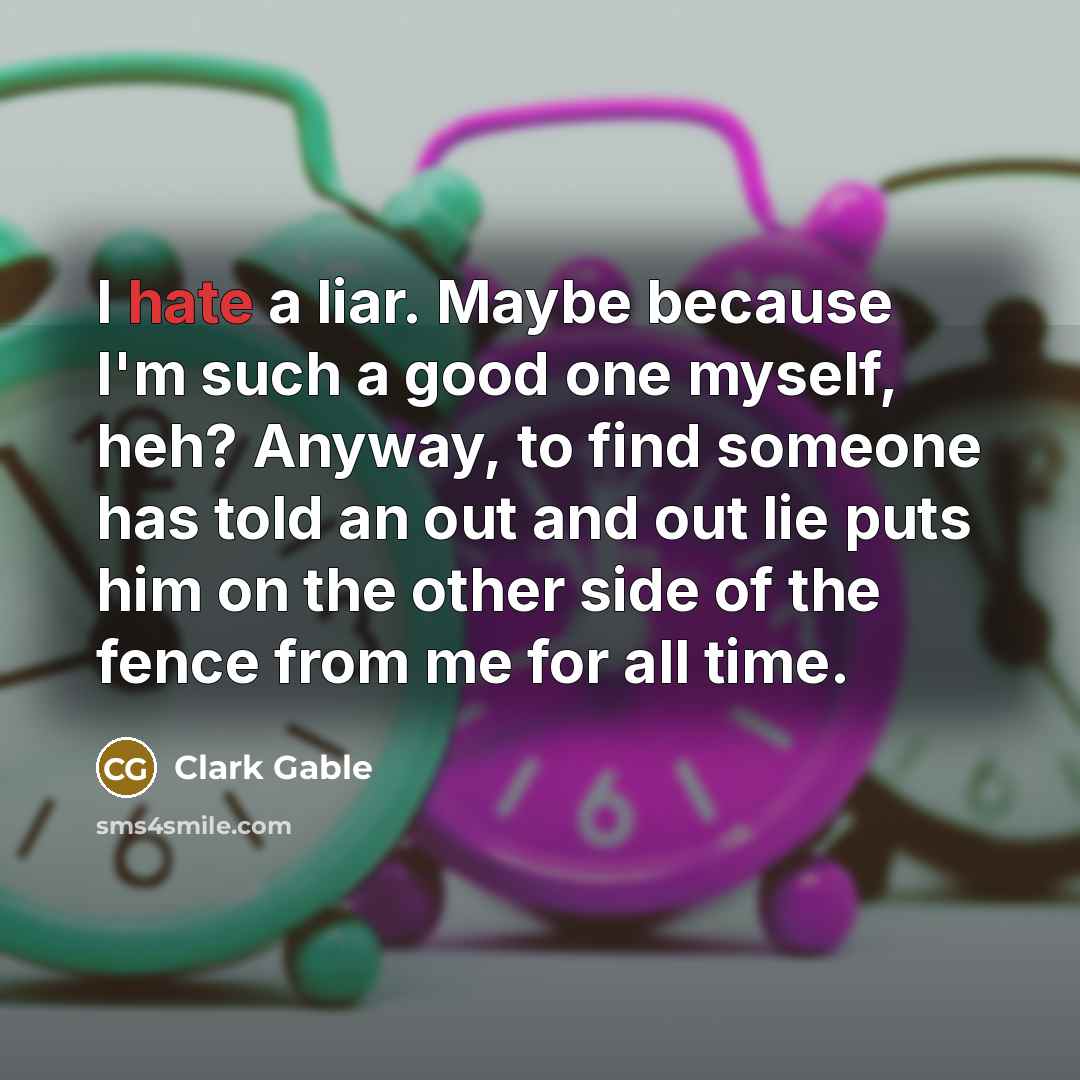 “I hate a liar. Maybe because I'm such a good…” quote by Clark Gable