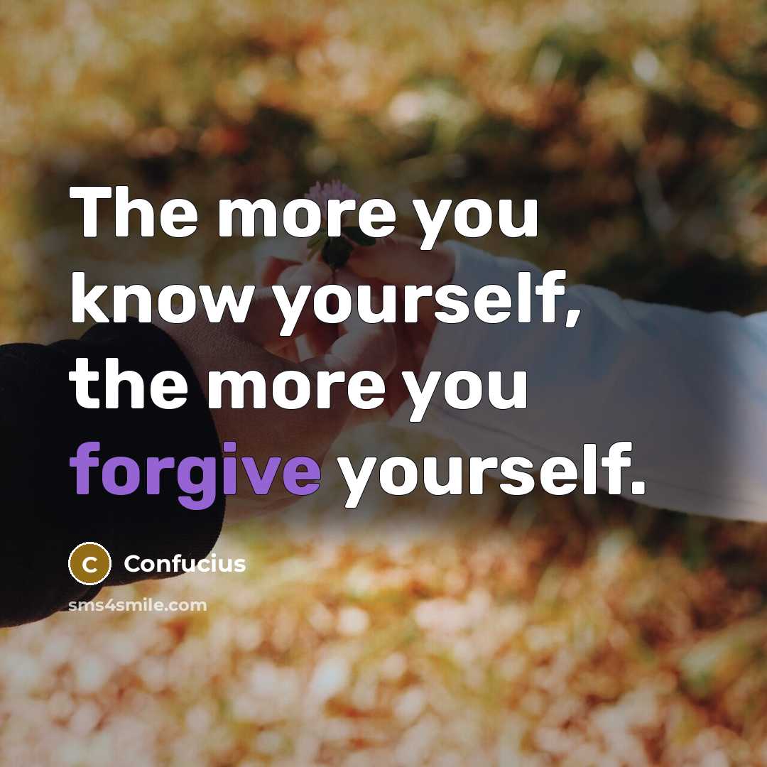 “The more you know yourself, the more you forgive yourself.…” quote by Confucius