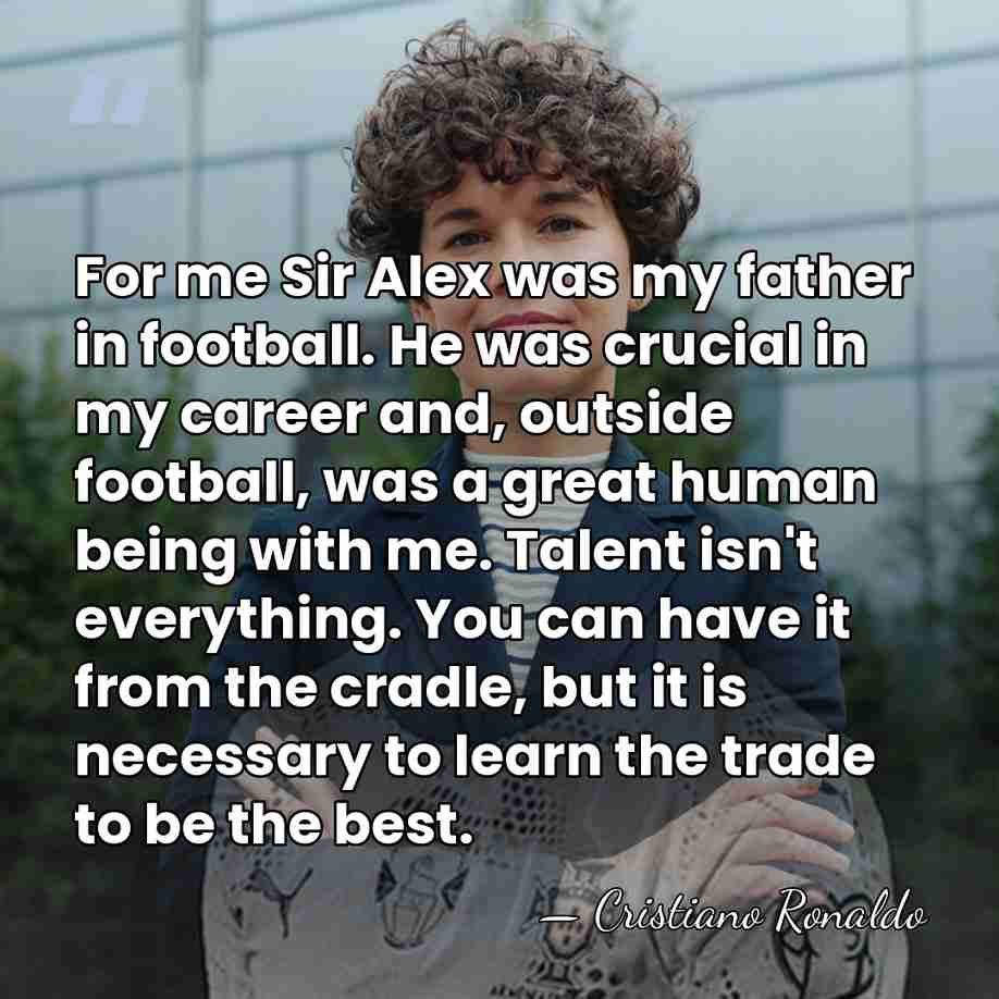For me Sir Alex was my father in football. He was crucial&hellip; - Cristiano Ronaldo