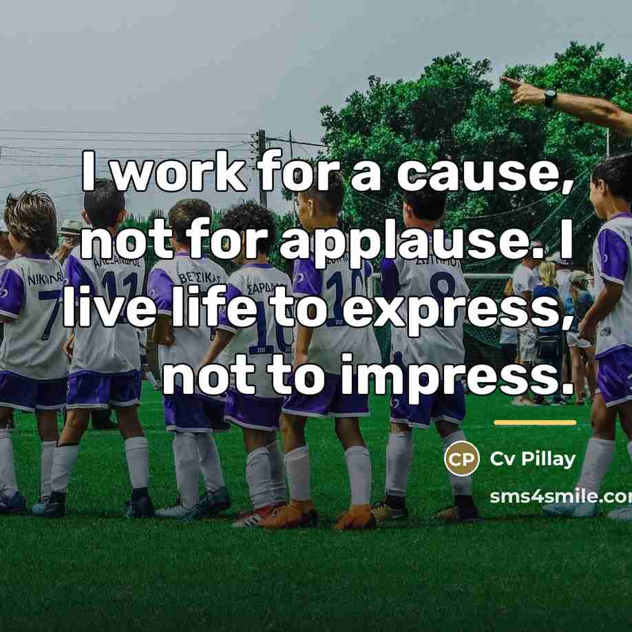 “I work for a cause, not for applause. I live…” quote by Cv Pillay
