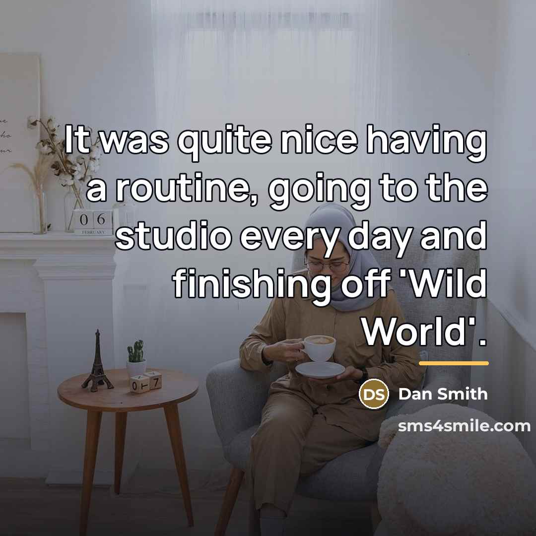 “It was quite nice having a routine, going to the…” quote by Dan Smith