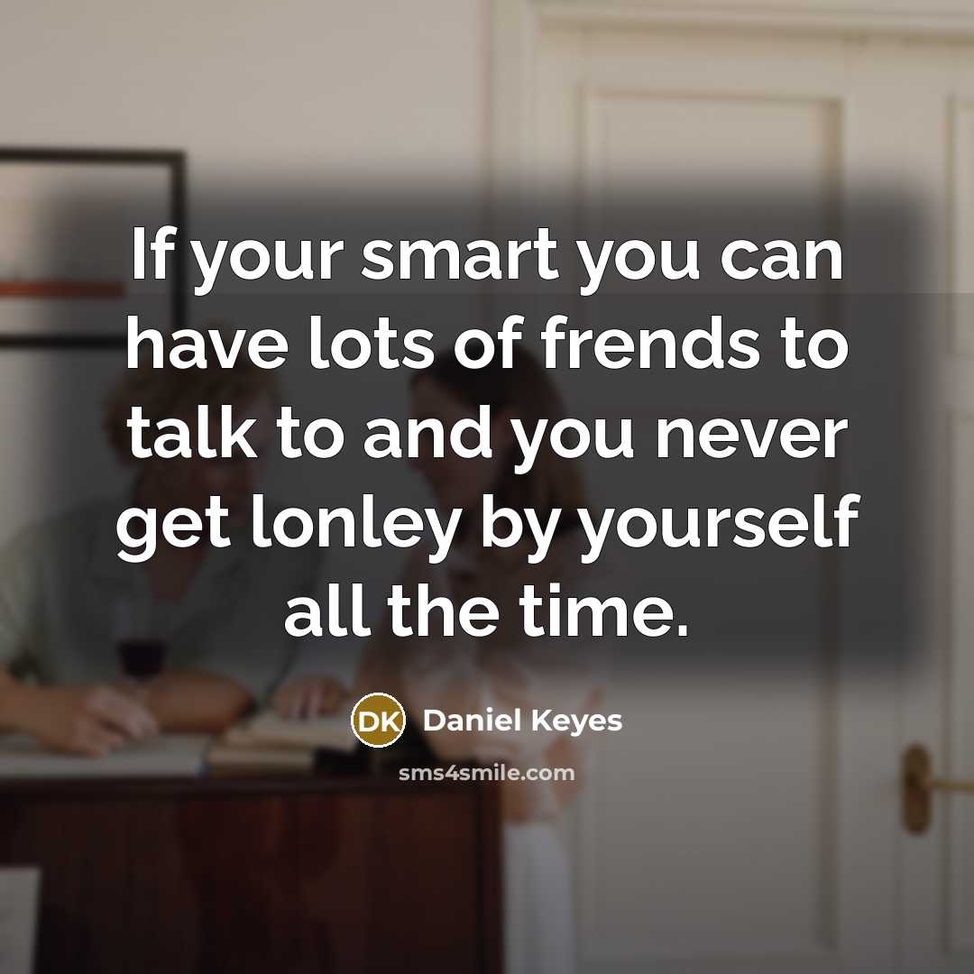 “If your smart you can have lots of frends to…” quote by Daniel Keyes