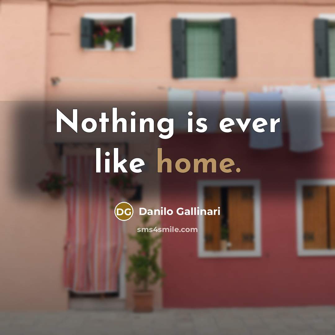 “Nothing is ever like home.…” quote by Danilo Gallinari