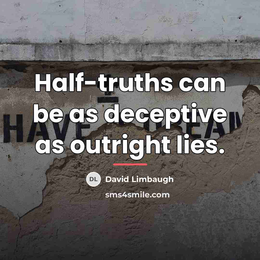 “Half-truths can be as deceptive as outright lies.…” quote by David Limbaugh