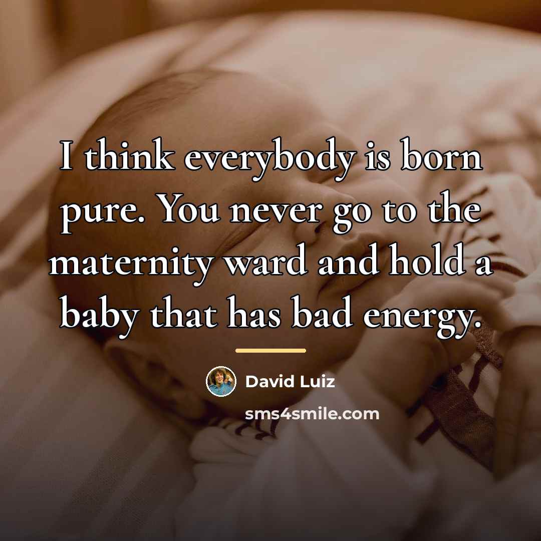 “I think everybody is born pure. You never go to…” quote by David Luiz