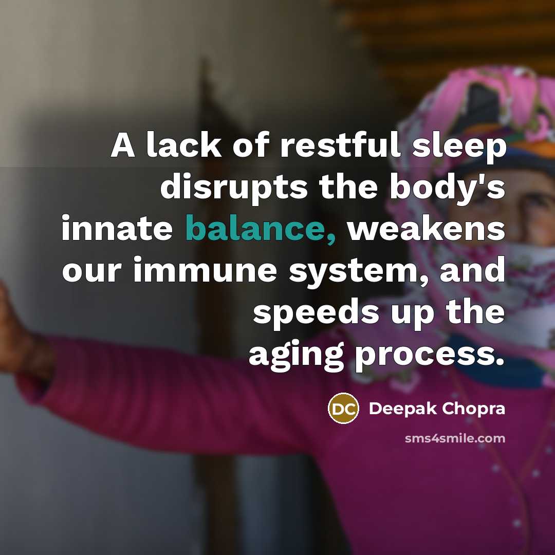 “A lack of restful sleep disrupts the body's innate balance,…” quote by Deepak Chopra
