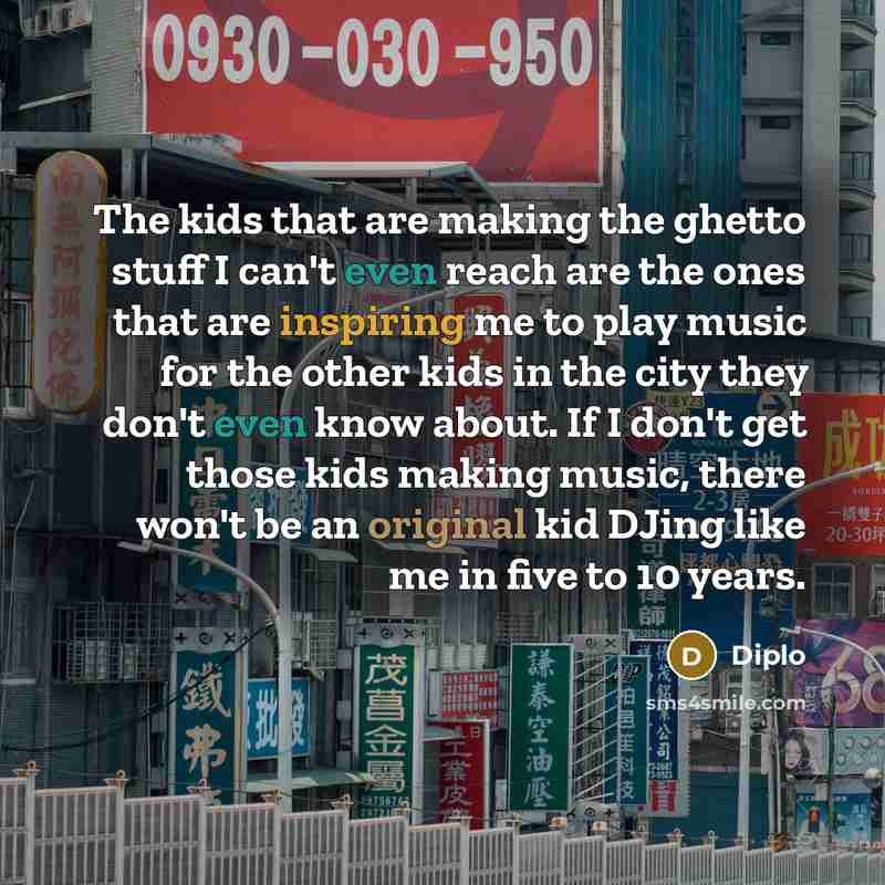 “The kids that are making the ghetto stuff I can't…” quote by Diplo