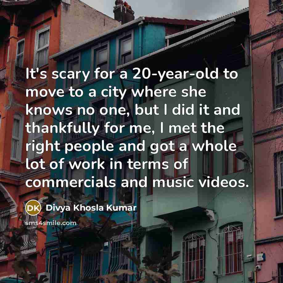 “It's scary for a 20-year-old to move to a city…” quote by Divya Khosla Kumar