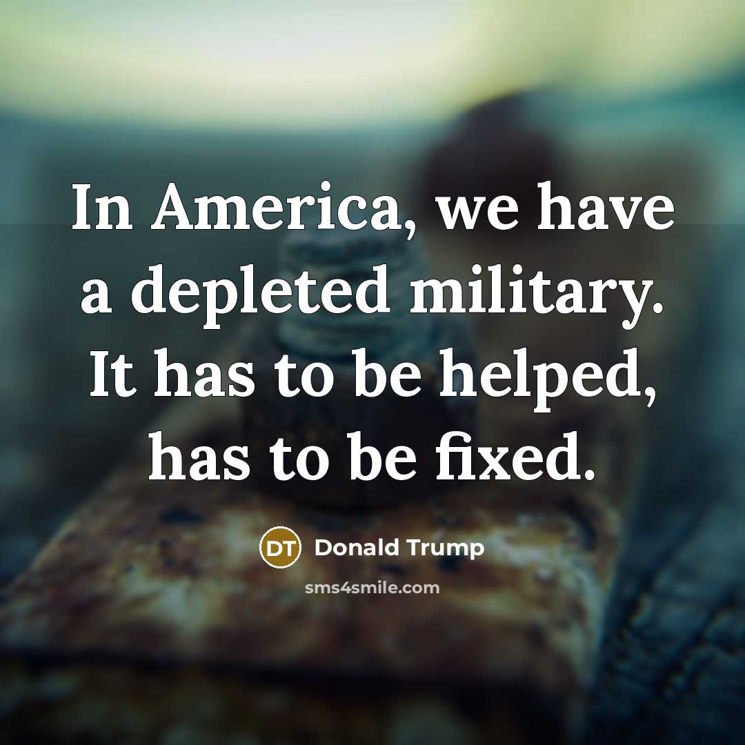 “In America, we have a depleted military. It has to…” quote by Donald Trump