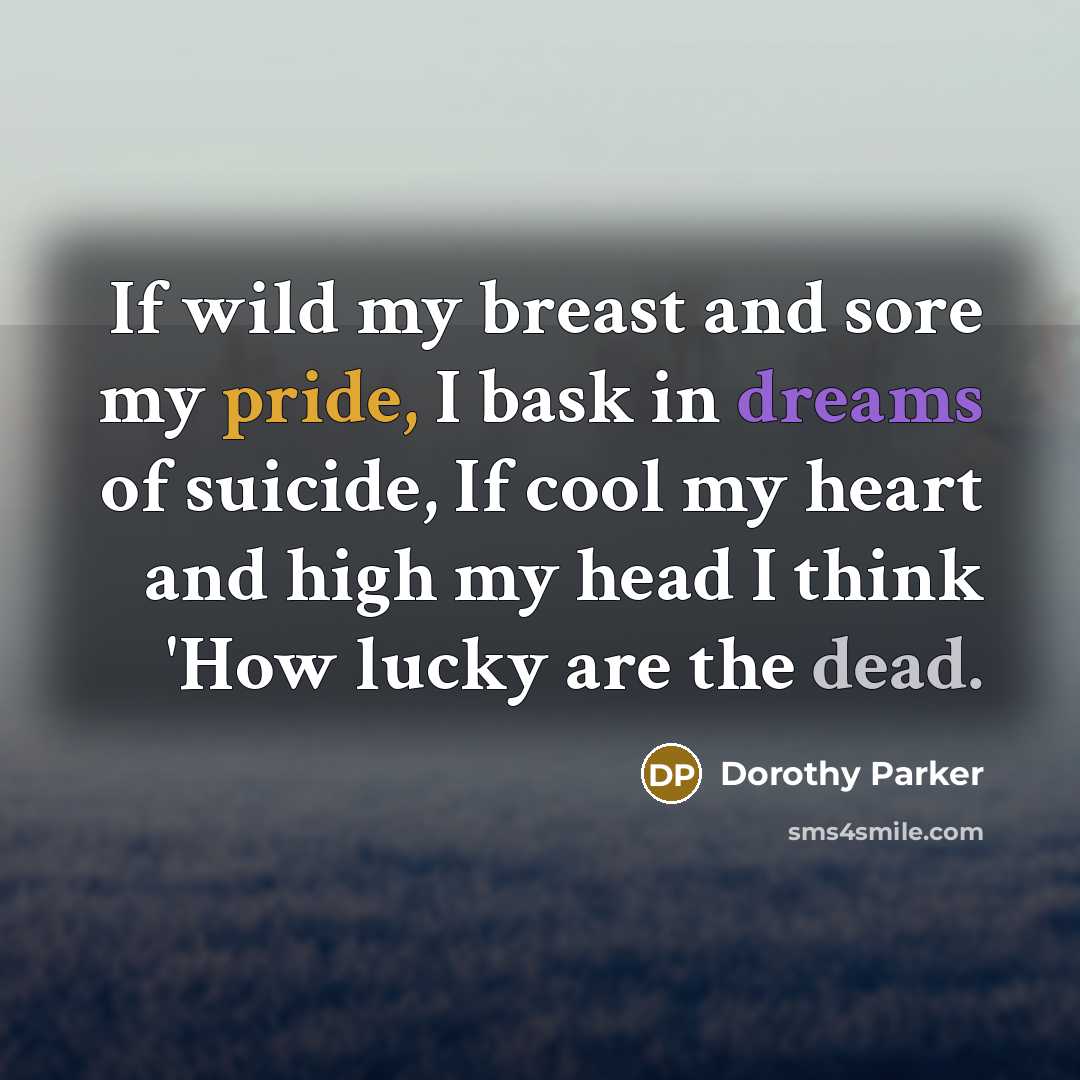 “If wild my breast and sore my pride, I bask…” quote by Dorothy Parker