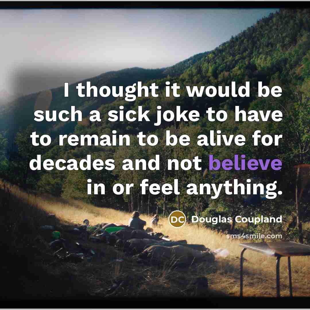 “I thought it would be such a sick joke to…” quote by Douglas Coupland