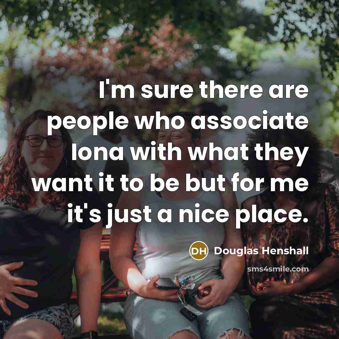 “I'm sure there are people who associate Iona with what…” quote by Douglas Henshall
